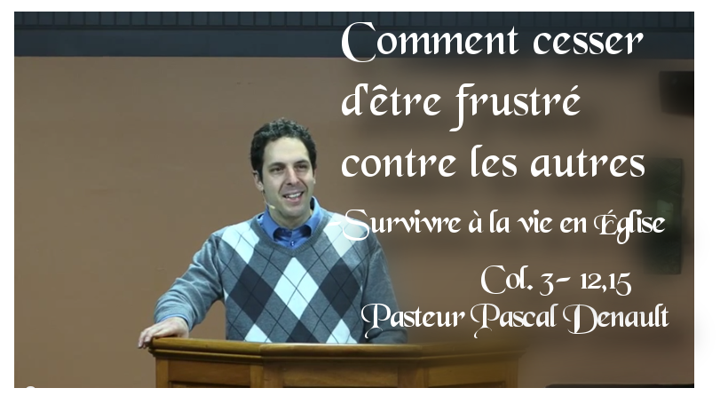 Comment Cesser D Etre Frustre Contre Les Autres Survivre A La Vie En Eglise Colossiens 3 12 15 Un Heraut Dans Le Net