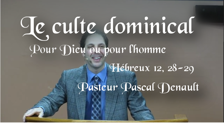 Le Culte Dominical : Pour Dieu Ou Pour L’homme? Hébreux 12.28-29 – Un ...